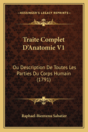 Traite Complet D'Anatomie V1: Ou Description De Toutes Les Parties Du Corps Humain (1791)