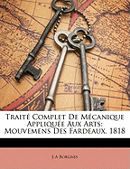 Traite Complet de Mecanique Appliquee Aux Arts: Mouvemens Des Fardeaux. 1818 - Borgnis, J-A