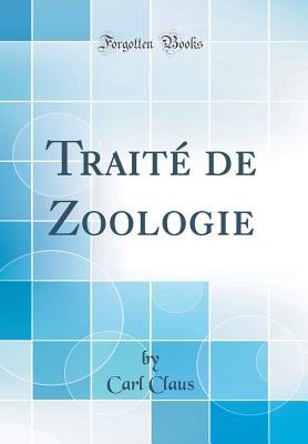 Traite de Zoologie (Classic Reprint) - Claus, Carl