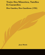 Traite Des Minorites, Tutelles Et Curatelles: Des Gardes, Des Gardiens (1785)