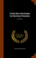 Traite Des Servitudes Ou Services Fonciers: (Xi, 563 P.)