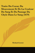 Traite Du Coeur, Du Mouvement Et De La Couleur Du Sang Et Du Passage Du Chyle Dans Le Sang (1679)