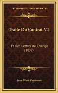 Traite Du Contrat V1: Et Des Lettres de Change (1809)