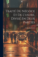 Traite Du Negoce Et de L'Usure, Divise En Deux Parties