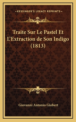 Traite Sur Le Pastel Et L'Extraction de Son Indigo (1813) - Giobert, Giovanni Antonio