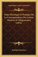 Traite Theorique Et Pratique de La Correspondance Par Lettres Missives Et Telegrammes (1876)