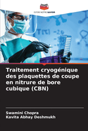 Traitement cryog?nique des plaquettes de coupe en nitrure de bore cubique (CBN)