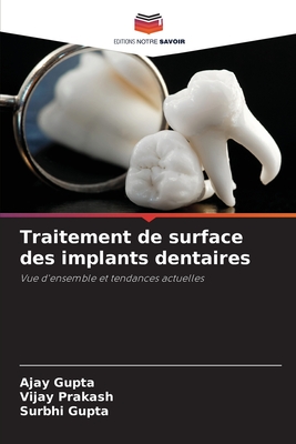 Traitement de surface des implants dentaires - Gupta, Ajay, and Prakash, Vijay, and Gupta, Surbhi