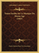 Traites Inedits Sur La Musique Du Moyen Age (1865)