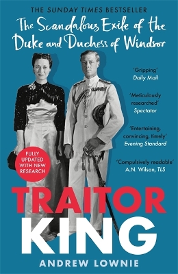 Traitor King: The Scandalous Exile of the Duke and Duchess of Windsor: AS FEATURED ON CHANNEL 4 TV DOCUMENTARY - Lownie, Andrew
