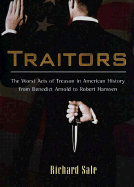 Traitors: 6the Worst Act of Treason in American History from Benedict Arnold to Robert Hans