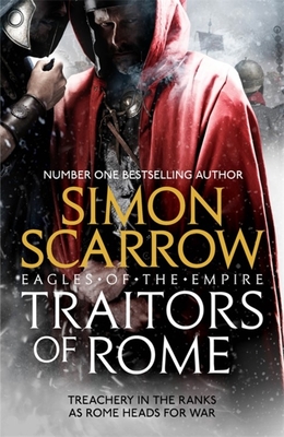 Traitors of Rome (Eagles of the Empire 18): Roman army heroes Cato and Macro face treachery in the ranks - Scarrow, Simon