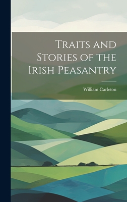 Traits and Stories of the Irish Peasantry - Carleton, William