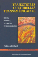 Trajectoires Culturelles Transam?ricaines: M?dias, Publicit?, Litt?rature Et Mondialisation