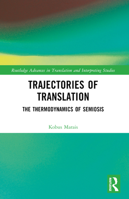 Trajectories of Translation: The Thermodynamics of Semiosis - Marais, Kobus