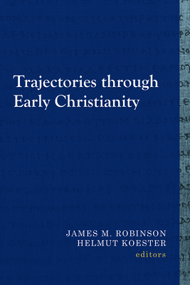 Trajectories Through Early Christianity - Robinson, James M (Editor), and Koester, Helmut (Editor)