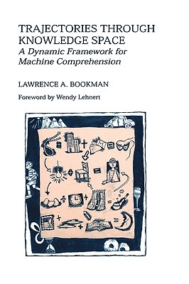 Trajectories Through Knowledge Space: A Dynamic Framework for Machine Comprehension - Bookman, Lawrence A
