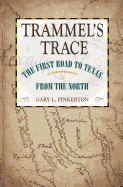 Trammel's Trace: The First Road to Texas from the North