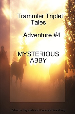 Trammler Triplet Tales Advente #4 MYSTERIOUS ABBY - Reynolds, Rebecca, and Strandberg, Deborah