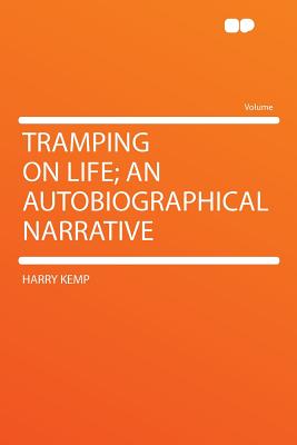 Tramping on Life; An Autobiographical Narrative - Kemp, Harry