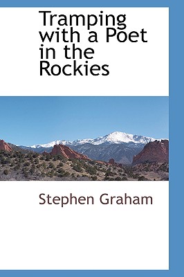 Tramping with a Poet in the Rockies - Graham, Stephen