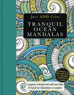 Tranquil Ocean Mandalas: A Gorgeous Coloring Book with More Than 120 Pull-Out Illustrations to Complete