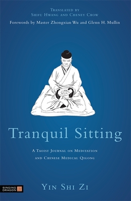 Tranquil Sitting: A Taoist Journal on Meditation and Chinese Medical Qigong - Tzu, Yin Shih, and Wu, Zhongxian, Master (Foreword by), and Crow, Cheney (Translated by)
