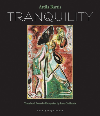 Tranquility - Bartis, Attila, and Goldstein, Imre (Translated by)