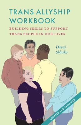 Trans Allyship Workbook: Building Skills to Support Trans People In Our Lives - Shlasko, Davey