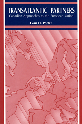 Trans-Atlantic Partners: Canadian Approaches to the European Union - Potter, Evan H