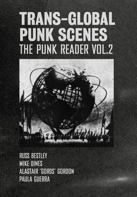 Trans-Global Punk Scenes: The Punk Reader Volume 2 - Bestley, Russ (Editor), and Dines, Mike (Editor), and Guerra, Paula (Editor)