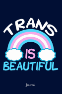 Trans Is Beautiful Journal: Transgender Pride Notebook