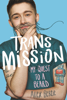 Trans Mission: My Quest to a Beard - Bertie, Alex