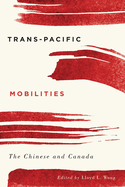 Trans-Pacific Mobilities: The Chinese and Canada