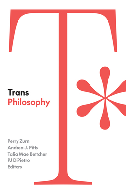 Trans Philosophy - Zurn, Perry (Editor), and Pitts, Andrea J (Editor), and Bettcher, Talia Mae (Editor)