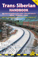 Trans-Siberian Handbook: The Guide to the World's Longest Railway Journey with 90 Maps and Guides to the Rout, Cities and Towns in Russia, Mongolia & China