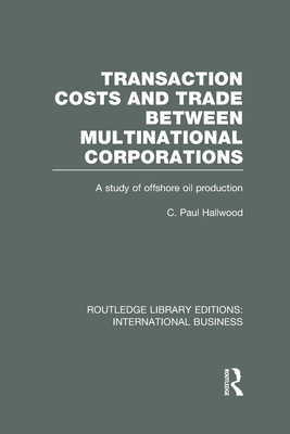 Transaction Costs & Trade Between Multinational Corporations (RLE International Business) - Hallwood, C