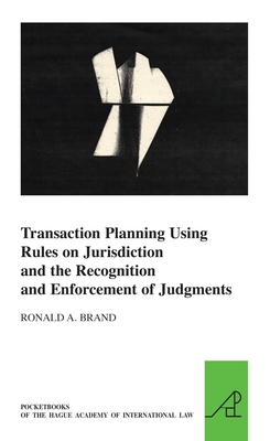 Transaction Planning Using Rules on Jurisdiction and the Recognition and Enforcement of Judgments - Brand, Ronald A