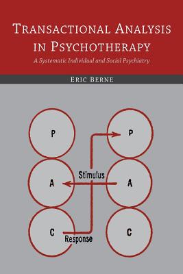 Transactional Analysis in Psychotherapy: A Systematic Individual and Social Psychiatry - Berne, Eric, M.D.