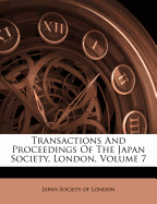 Transactions and Proceedings of the Japan Society, London, Volume 7