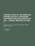 Transactions of the American Ceramic Society Containing the Papers and Discussions of the Annual Meeting Volume 8