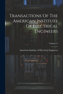 Transactions Of The American Institute Of Electrical Engineers; Volume 11