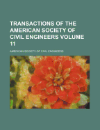 Transactions of the American Society of Civil Engineers... Volume 11 - Engineers, American Society of Civil
