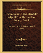 Transactions Of The Blavatsky Lodge Of The Theosophical Society, Part 1: Stanzas 1 And 2, Slokas 1 And 2 (1890)