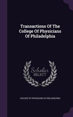 Transactions Of The College Of Physicians Of Philadelphia - College of Physicians of Philadelphia (Creator)