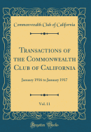 Transactions of the Commonwealth Club of California, Vol. 11: January 1916 to January 1917 (Classic Reprint)