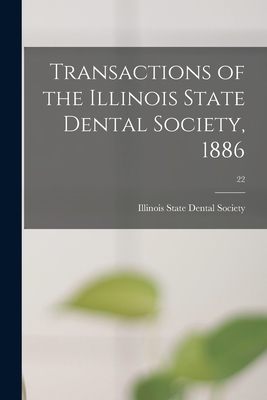 Transactions of the Illinois State Dental Society, 1886; 22 - Illinois State Dental Society (Creator)