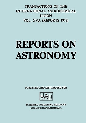 Transactions of the International Astronomical Union: Reports on Astronomy - De Jager, C (Editor)