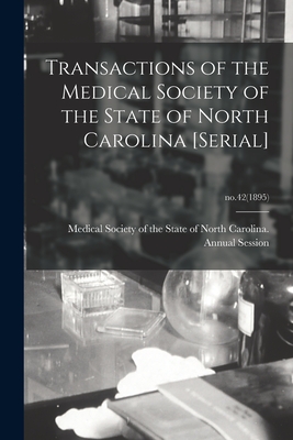 Transactions of the Medical Society of the State of North Carolina [serial]; no.42(1895) - Medical Society of the State of North (Creator)