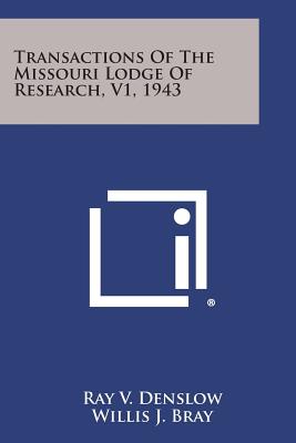 Transactions of the Missouri Lodge of Research, V1, 1943 - Denslow, Ray V (Editor), and Bray, Willis J (Editor), and Bell, Ovid (Editor)